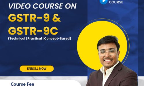 Video COURSE ON GSTR-9 & GSTR-9C (Technical | Practical | Concept-Based)