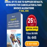 Denial of ITC due to Supplier Defaults, Retrospective Cancellation & Fake Invoice Allegations