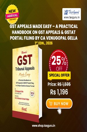 GST Appeals Made Easy – A Practical Handbook on GST Appeals & GSTAT Portal Filing By CA Venugopal Gella