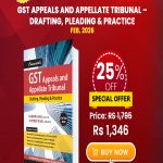 GST Appeals and Appellate Tribunal – Drafting, Pleading & Practice